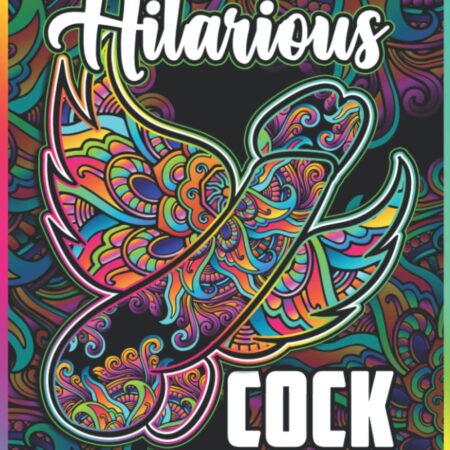 Hilarious Cock Coloring Book For Adults: Bachelorette Party & Naughty Gift Penis Coloring Book | 50 Dick Coloring Pages with Stress Relieving and ... with Floral, Mandalas and Paisley Patterns