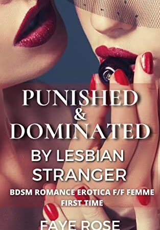 Punished and Dominated by Lesbian Stranger: BDSM Romance Erotica F/F Femme First Time