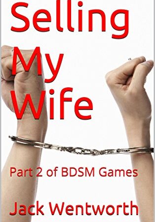 Selling My Wife: Part 2 of BDSM Games