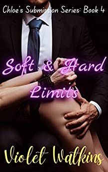Soft & Hard Limits: BDSM Spanking Erotica Dom/sub Romance (Chloe's Submission Book 4)