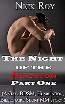 The Night of the Auction: Part One: A Gay, BDSM, Humiliation, Billionaire Short MM story